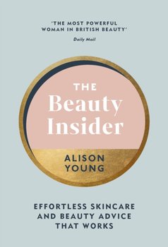 The Beauty Insider: Effortless Skincare and Beauty Advice that Works - Young Alison