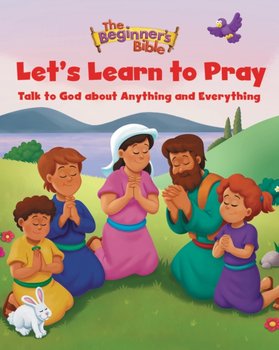 The Beginner's Bible Let's Learn to Pray: Talk to God about Anything and Everything - Opracowanie zbiorowe