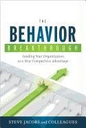 The Behavior Breakthrough: Leading Your Organization to a New Competitive Advantage - Jacobs Steve