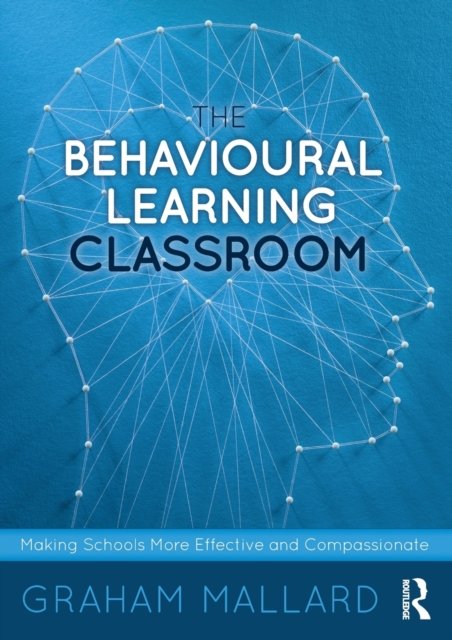 The Behavioural Learning Classroom: Making Schools More Effective And ...