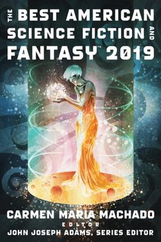 The Best American Science Fiction and Fantasy 2019 - Adams John Joseph