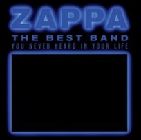 The Best Band You Never Heard In Your Life Zappa Frank