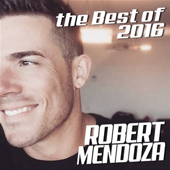 The Best Of 2016 - Robert Mendoza
