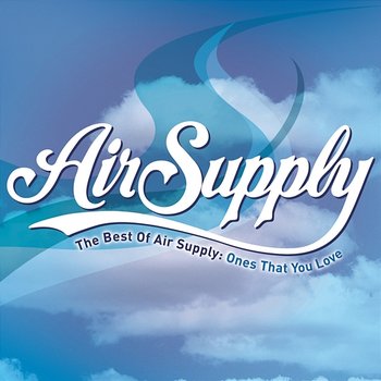 The Best of Air Supply: Ones That You Love - Air Supply