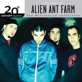 The Best Of Alien Ant Farm 20th Century Masters The Millennium Collection - Alien Ant Farm