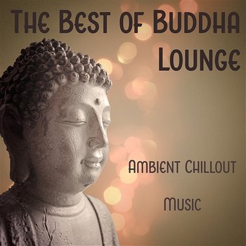 The Best of Buddha Lounge: Ambient Chillout Music, Easy Listening, Instrumental Background for Bar & Chill Out Cafe - Dj Keep Calm 4U