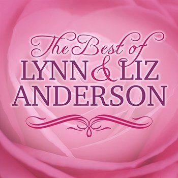 The Best of Lynn and Liz Anderson - Lynn Anderson & Liz Anderson