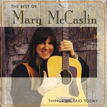 The Best Of Mary McCaslin: Things We Said Today - Mary McCaslin