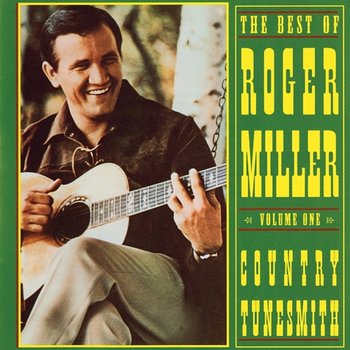 The Best Of Roger Miller, Volume One: Country Tunesmith - Roger Miller