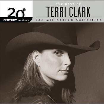 The Best Of Terri Clark 20th Century Masters The Millennium Collection - Terri Clark