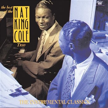 The Best Of The Nat King Cole Trio: Instrumental Classics - Nat King Cole Trio