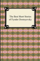 The Best Short Stories of Fyodor Dostoyevsky Dostoyevsky Fyodor
