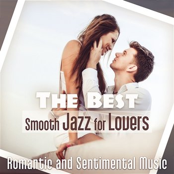 The Best Smooth Jazz for Lovers: Romantic and Sentimental Music, Night Date in Paris, Love Songs after Dark, Candle Light Dinner, Moody Sounds - Jazz Music Lovers Club