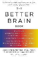 The Better Brain Book: The Best Tools for Improving Memory and Sharpness and Preventing Aging of the Brain - Perlmutter David, Colman Carol