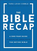 The Bible Recap: A One-Year Guide to Reading and Understanding the Entire Bible Tara-Leigh Cobble