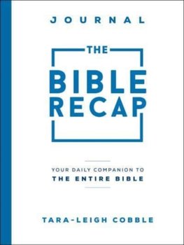 The Bible Recap Journal: Your Daily Companion to the Entire Bible - Tara-Leigh Cobble