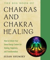 The Big Book of Chakras and Chakra Healing: How to Unlock Your Seven Energy Centers for Healing, Hap Susan Shumsky