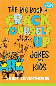 The Big Book of Crack Yourself Up Jokes for Kids - Sandy Silverthorne