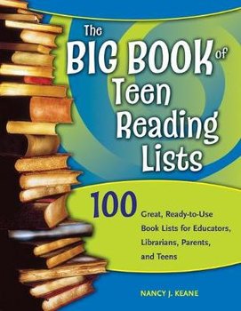The Big Book of Teen Reading Lists: 100 Great, Ready-To-Use Book Lists for Educators, Librarians, Parents, and Teens - Keane Nancy J.