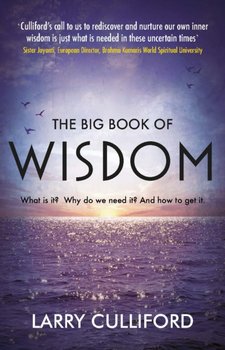 The Big Book of Wisdom: The ultimate guide for a life well-lived - Larry Culliford