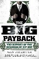 The Big Payback: The History of the Business of Hip-Hop - Charnas Dan