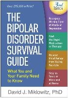 The Bipolar Disorder Survival Guide, Third Edition: What You and Your Family Need to Know - Miklowitz David J.