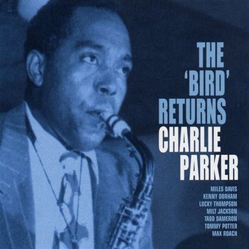 The Bird Returns - Charlie Parker