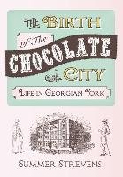 The Birth of the Chocolate City: Life in Georgian York - Strevens Summer