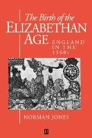 The Birth of the Elizabethan Age - Jones Norman