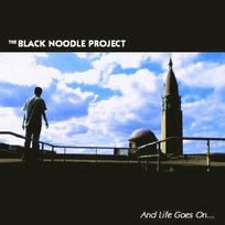 The Black Noodle Project - And Life Goes On... The Black Noodle Project