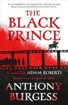 The Black Prince: Adapted from an original script by Anthony Burgess - Roberts Adam, Burgess Anthony