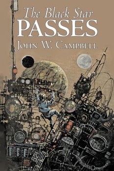 The Black Star Passes by John W. Campbell, Science Fiction, Adventure - Campbell John W.