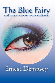 The Blue Fairy and Other Tales of Transcendence - Ernest Dempsey