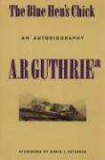 The Blue Hen's Chick: An Autobiography - Guthrie A. B.