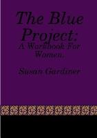The Blue Project: A Workbook for Women - Gardiner Susan