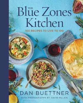 The Blue Zones Kitchen: 100 Recipes to Live to 100 - Buettner Dan