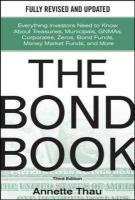 The Bond Book, Third Edition: Everything Investors Need to Know about Treasuries, Municipals, Gnmas, Corporates, Zeros, Bond Funds, Money Market Funds - Thau Annette