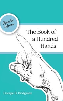 The Book of a Hundred Hands (Dover Anatomy for Artists) - Bridgman George B.