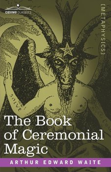 The Book of Ceremonial Magic - Waite Arthur Edward