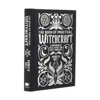 The Book of Practical Witchcraft: A Compendium of Spells, Rituals and Occult Knowledge Pamela Ball