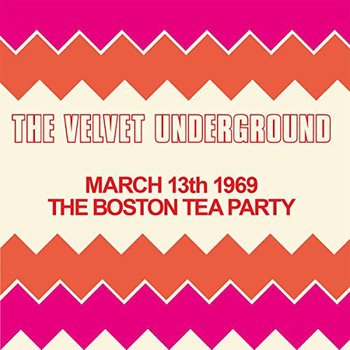 The Boston Tea Party, March 13th 1969 - The Velvet Underground