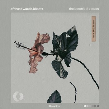 the botanical garden - Of These Woods, kBeats, & Disruptive LoFi