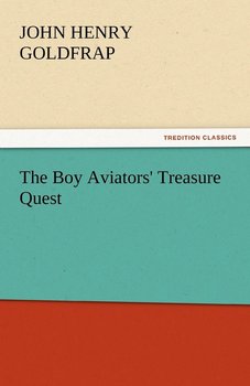 The Boy Aviators' Treasure Quest - Goldfrap John Henry
