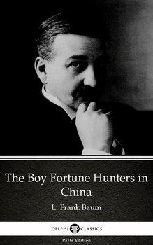 The Boy Fortune Hunters in China by L. Frank Baum - Delphi Classics (Illustrated) - Baum Frank