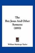 The Boy Jesus and Other Sermons (1893) - Taylor William M., Taylor William Mackergo