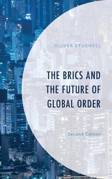 The BRICS and the Future of Global Order, Second Edition - Stuenkel Oliver
