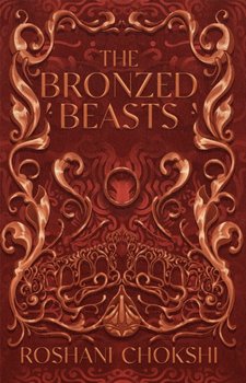 The Bronzed Beasts - Chokshi Roshani