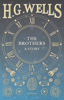 The Brothers - A Story - Wells H. G.