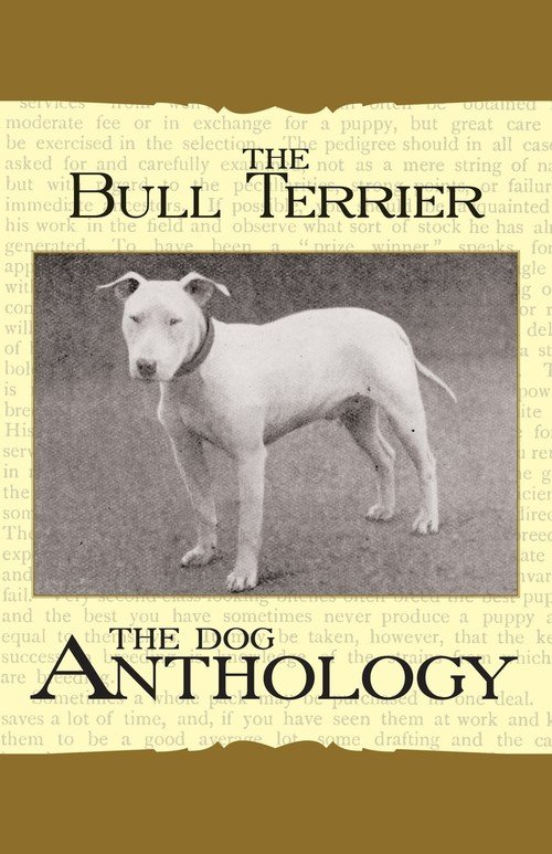 The Bull Terrier A Dog Anthology (A Vintage Dog Books Breed