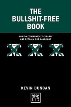 The Bullshit-Free Book: How to communicate clearly and reclaim our language - Duncan Kevin